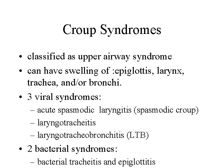 Croup Syndromes • classified as upper airway syndrome • can have swelling of :