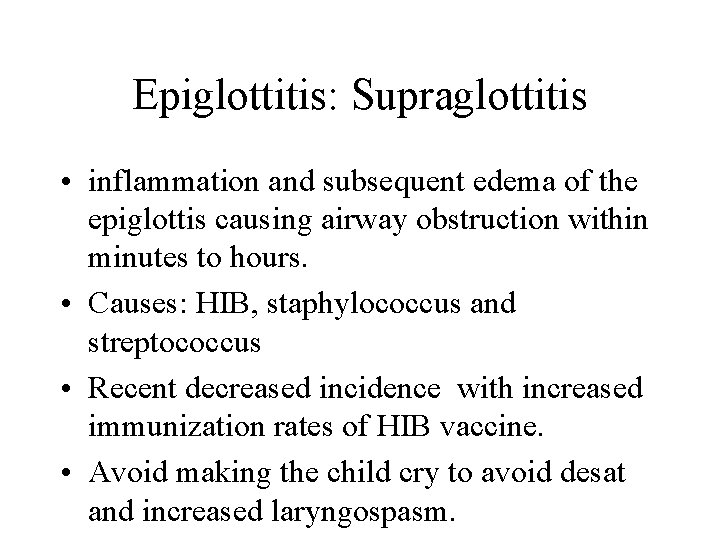 Epiglottitis: Supraglottitis • inflammation and subsequent edema of the epiglottis causing airway obstruction within