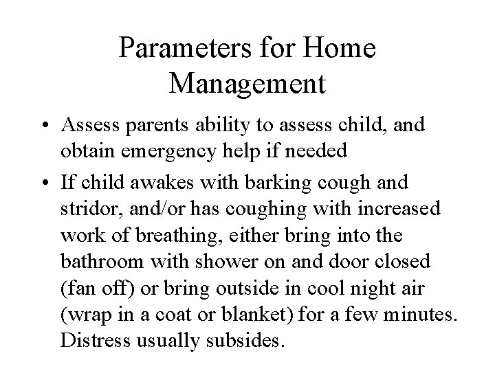 Parameters for Home Management • Assess parents ability to assess child, and obtain emergency