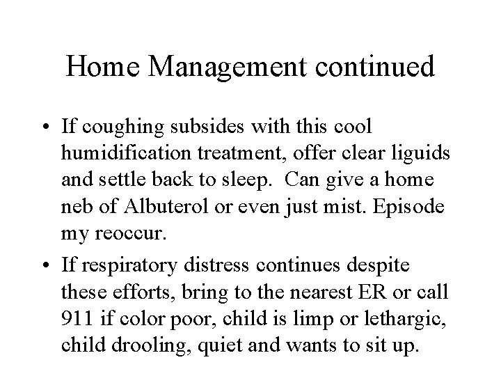 Home Management continued • If coughing subsides with this cool humidification treatment, offer clear