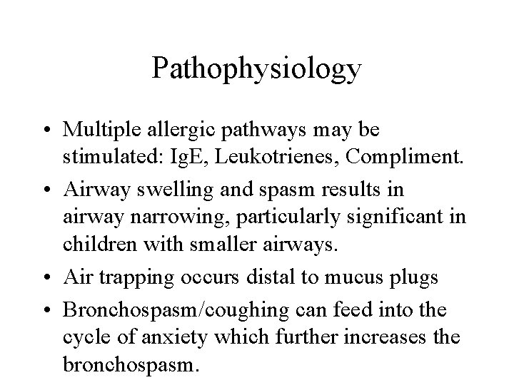 Pathophysiology • Multiple allergic pathways may be stimulated: Ig. E, Leukotrienes, Compliment. • Airway