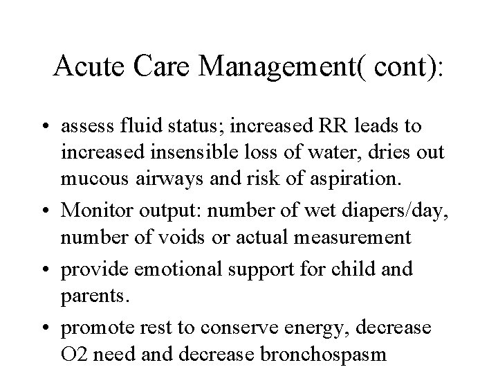 Acute Care Management( cont): • assess fluid status; increased RR leads to increased insensible