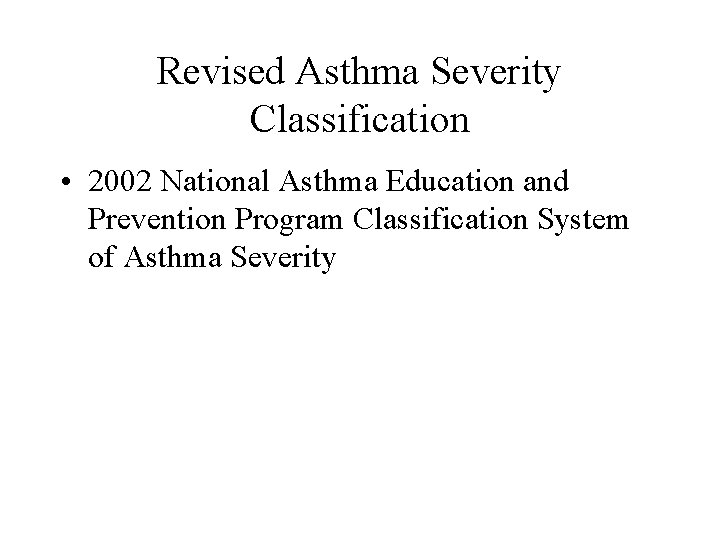 Revised Asthma Severity Classification • 2002 National Asthma Education and Prevention Program Classification System