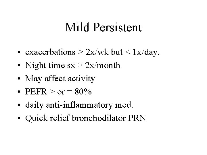 Mild Persistent • • • exacerbations > 2 x/wk but < 1 x/day. Night