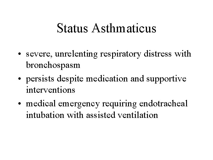 Status Asthmaticus • severe, unrelenting respiratory distress with bronchospasm • persists despite medication and