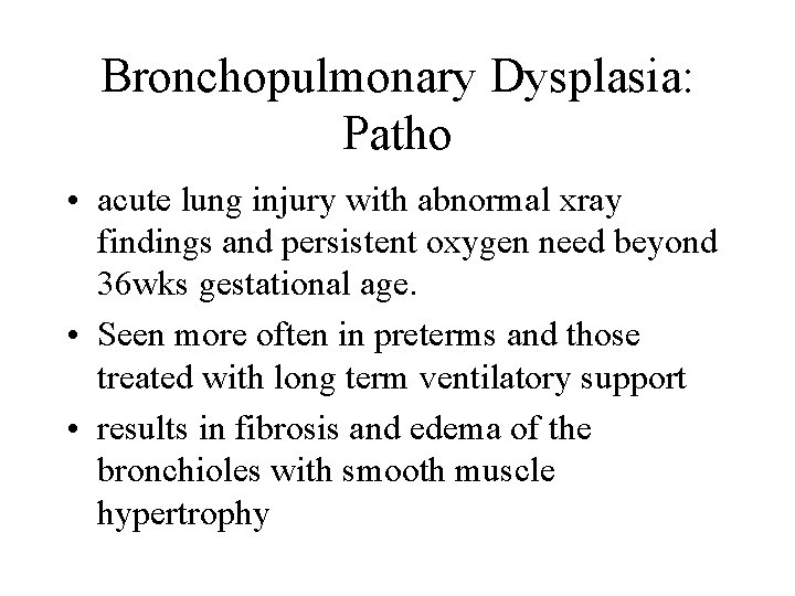 Bronchopulmonary Dysplasia: Patho • acute lung injury with abnormal xray findings and persistent oxygen