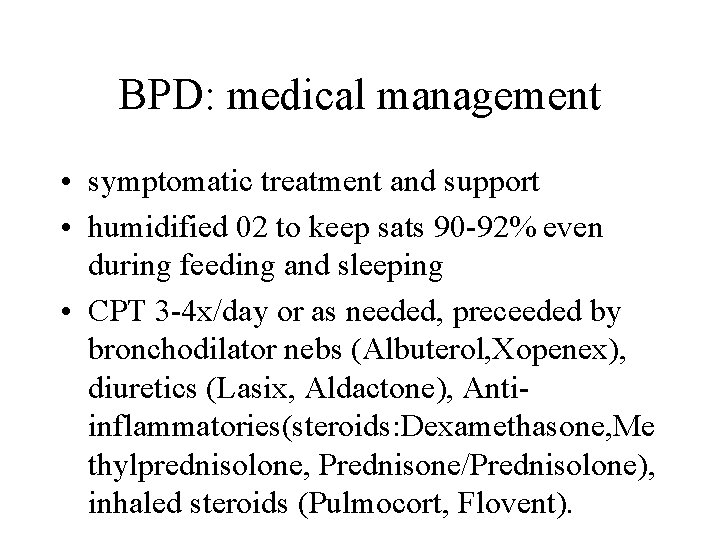 BPD: medical management • symptomatic treatment and support • humidified 02 to keep sats