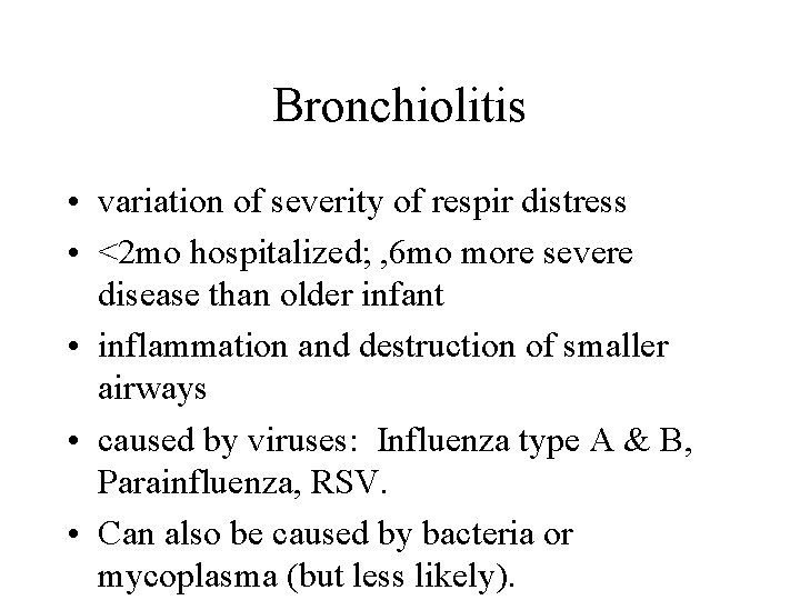 Bronchiolitis • variation of severity of respir distress • <2 mo hospitalized; , 6