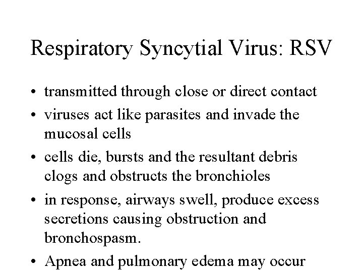 Respiratory Syncytial Virus: RSV • transmitted through close or direct contact • viruses act