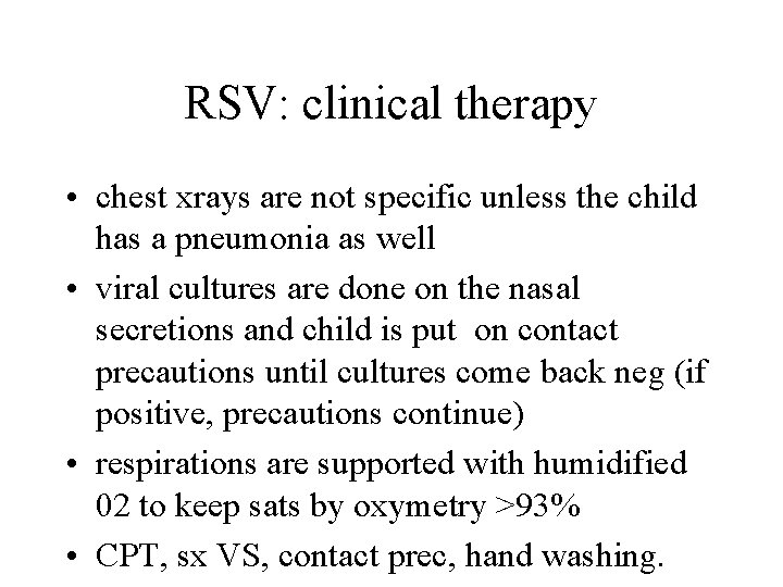 RSV: clinical therapy • chest xrays are not specific unless the child has a