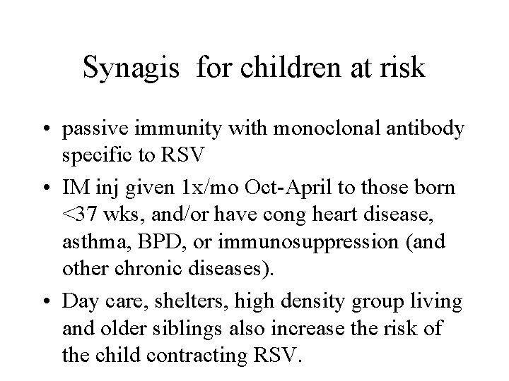 Synagis for children at risk • passive immunity with monoclonal antibody specific to RSV