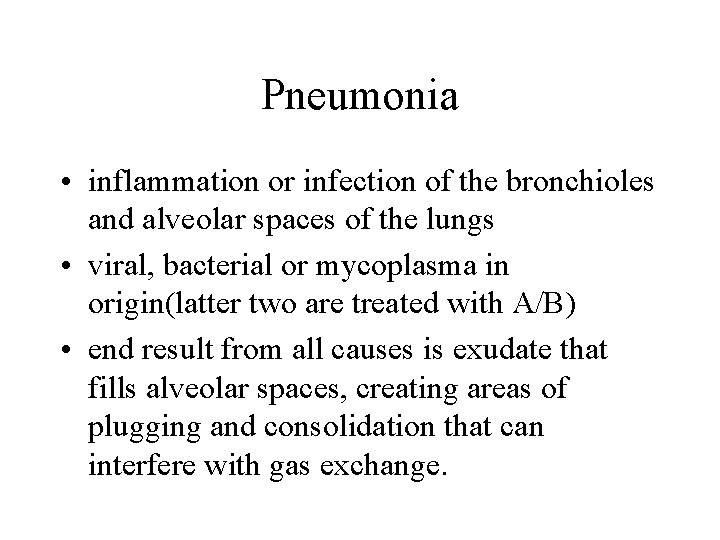 Pneumonia • inflammation or infection of the bronchioles and alveolar spaces of the lungs