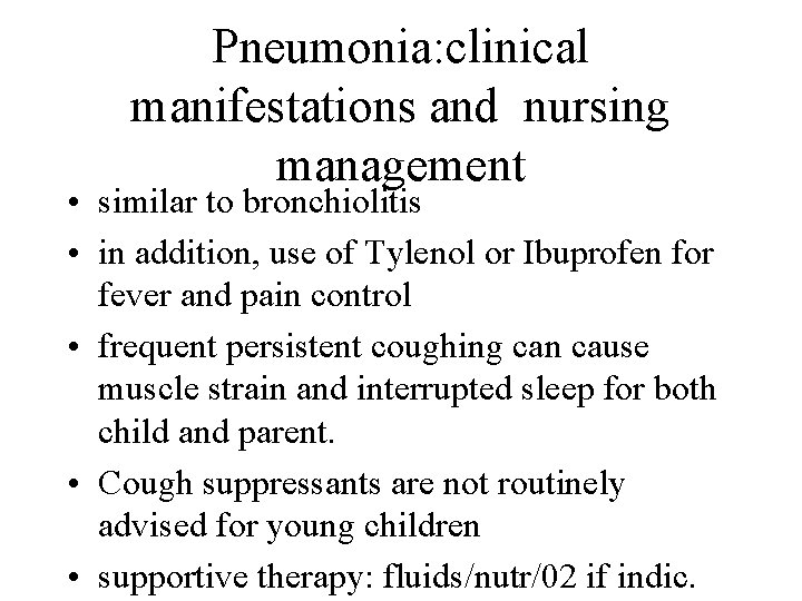 Pneumonia: clinical manifestations and nursing management • similar to bronchiolitis • in addition, use