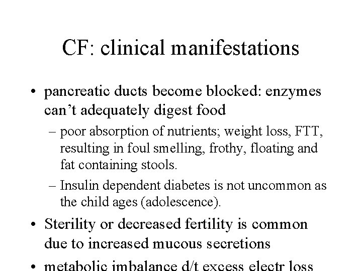 CF: clinical manifestations • pancreatic ducts become blocked: enzymes can’t adequately digest food –