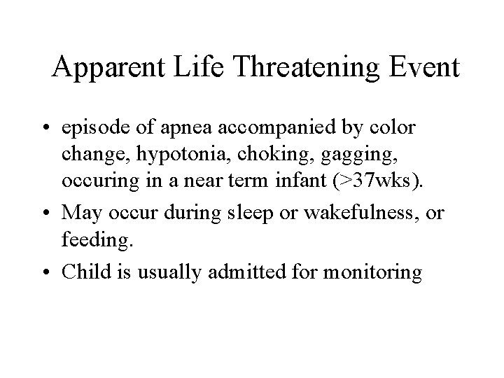 Apparent Life Threatening Event • episode of apnea accompanied by color change, hypotonia, choking,