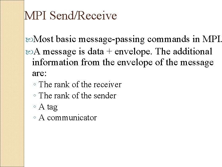 MPI Send/Receive Most basic message-passing commands in MPI. A message is data + envelope.