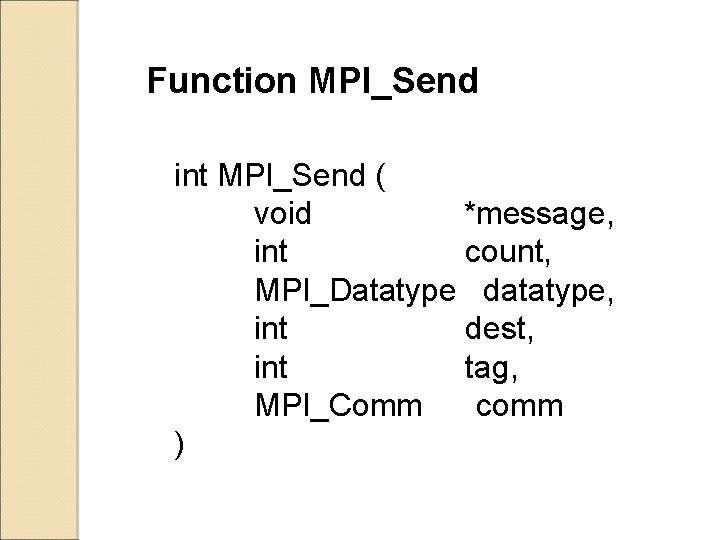 Function MPI_Send int MPI_Send ( void *message, int count, MPI_Datatype datatype, int dest, int