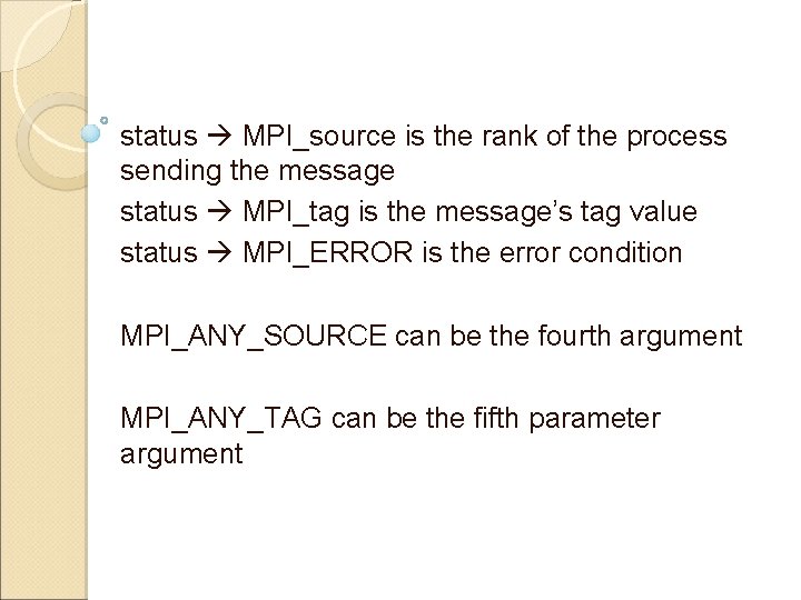status MPI_source is the rank of the process sending the message status MPI_tag is
