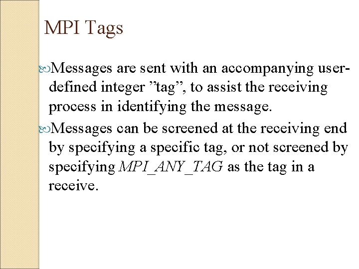  MPI Tags Messages are sent with an accompanying user- defined integer ”tag”, to