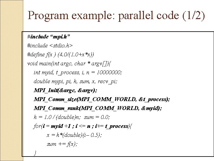  Program example: parallel code (1/2) #include “mpi. h” #include <stdio. h> #define f(x