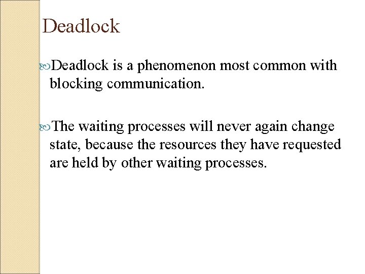  Deadlock is a phenomenon most common with blocking communication. The waiting processes will