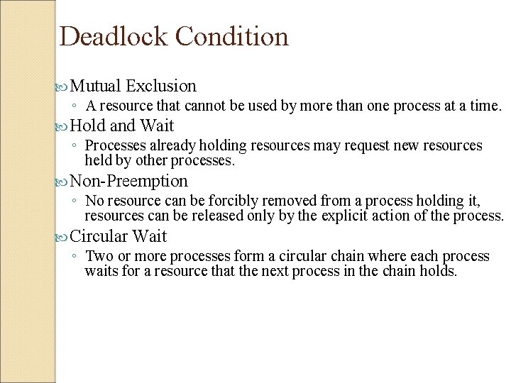  Deadlock Condition Mutual Exclusion ◦ A resource that cannot be used by more