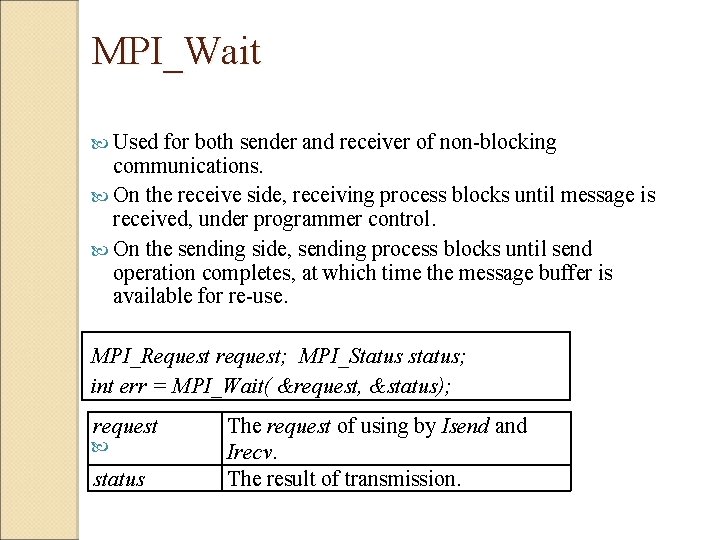  MPI_Wait Used for both sender and receiver of non-blocking communications. On the receive