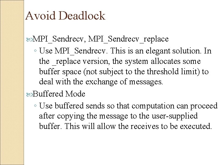 Avoid Deadlock MPI_Sendrecv, MPI_Sendrecv_replace ◦ Use MPI_Sendrecv. This is an elegant solution. In the