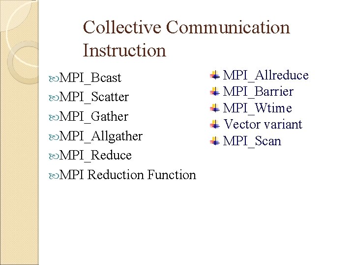 Collective Communication Instruction MPI_Bcast MPI_Scatter MPI_Gather MPI_Allgather MPI_Reduce MPI Reduction Function MPI_Allreduce MPI_Barrier MPI_Wtime