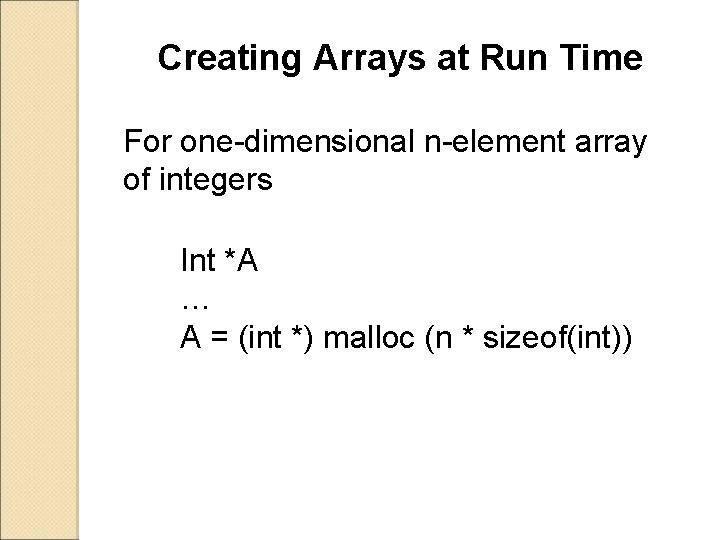 Creating Arrays at Run Time For one-dimensional n-element array of integers Int *A …