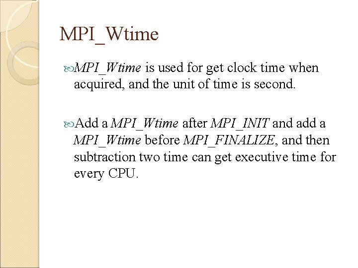 MPI_Wtime is used for get clock time when acquired, and the unit of time