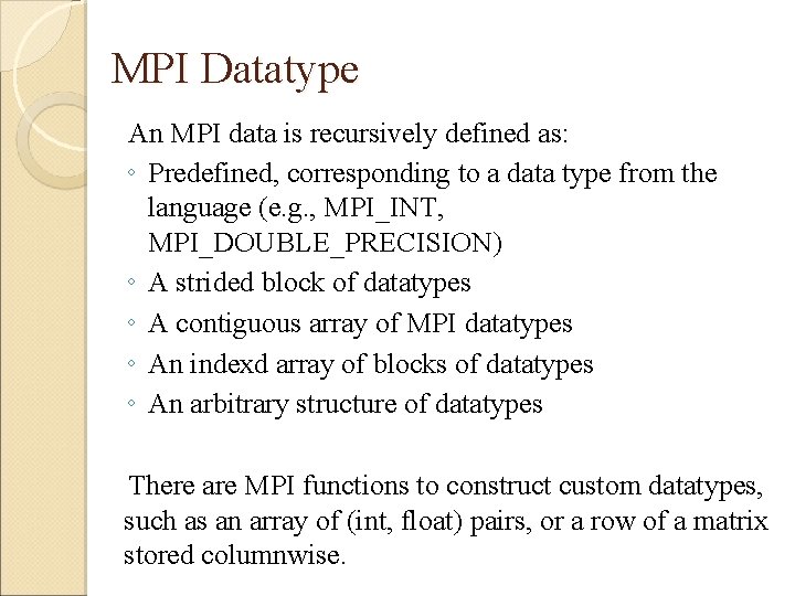 MPI Datatype An MPI data is recursively defined as: ◦ Predefined, corresponding to a