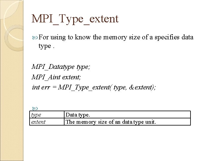 MPI_Type_extent For using to know the memory size of a specifies data type. MPI_Datatype;