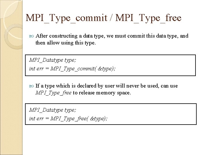 MPI_Type_commit / MPI_Type_free After constructing a data type, we must commit this data type,