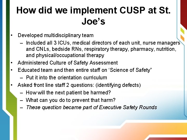 How did we implement CUSP at St. Joe’s • Developed multidisciplinary team – Included