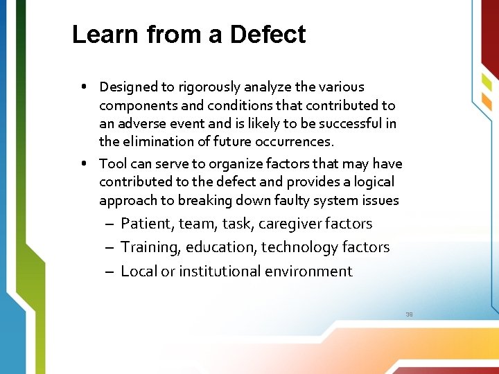 Learn from a Defect • Designed to rigorously analyze the various components and conditions