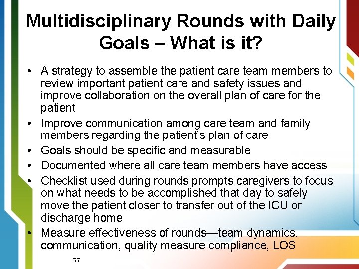 Multidisciplinary Rounds with Daily Goals – What is it? • A strategy to assemble