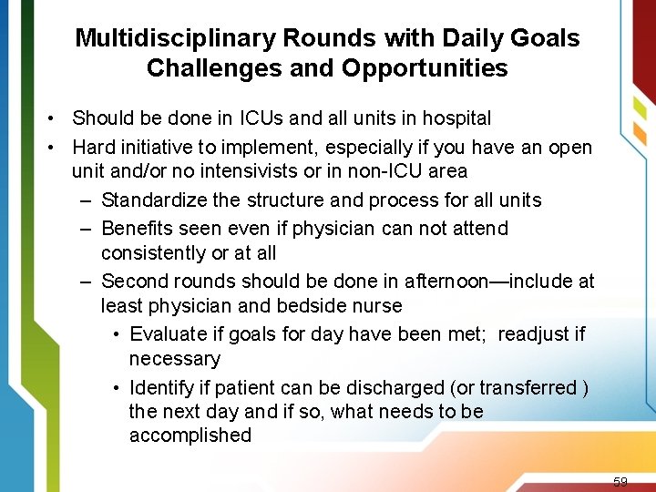 Multidisciplinary Rounds with Daily Goals Challenges and Opportunities • Should be done in ICUs