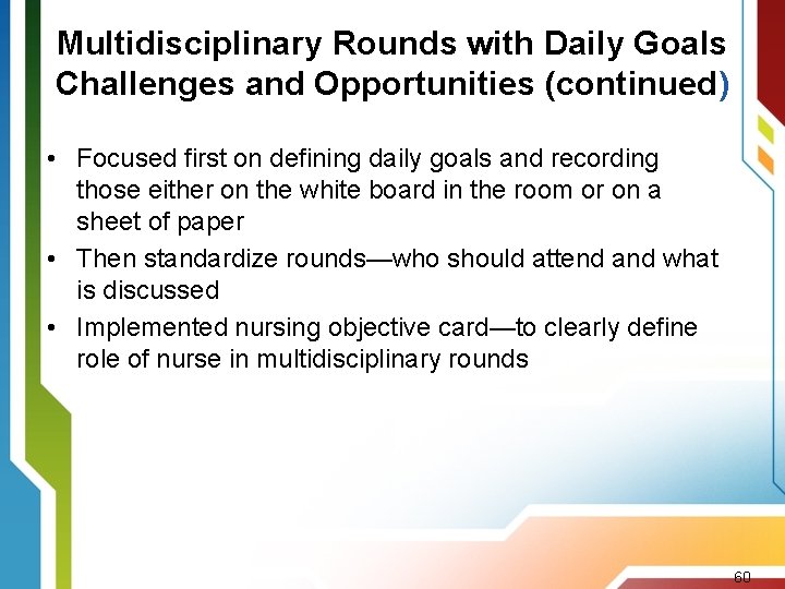 Multidisciplinary Rounds with Daily Goals Challenges and Opportunities (continued) • Focused first on defining