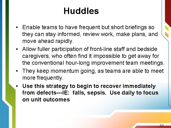 Huddles • Enable teams to have frequent but short briefings so they can stay