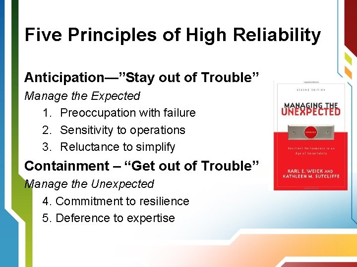Five Principles of High Reliability Anticipation—”Stay out of Trouble” Manage the Expected 1. Preoccupation