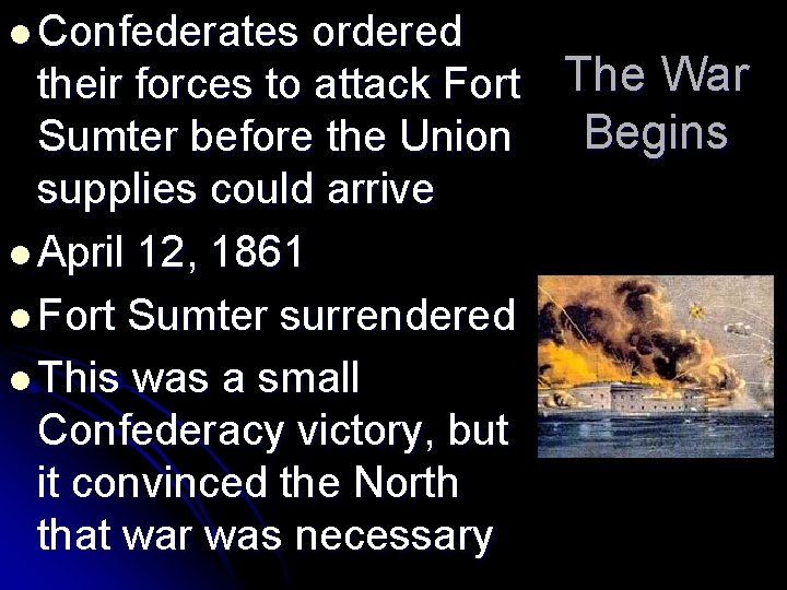 l Confederates ordered their forces to attack Fort The War Begins Sumter before the