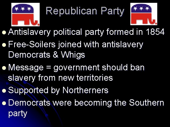 Republican Party l Antislavery political party formed in 1854 l Free-Soilers joined with antislavery