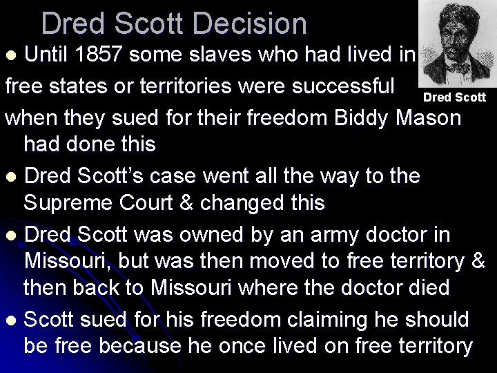 Dred Scott Decision Until 1857 some slaves who had lived in free states or