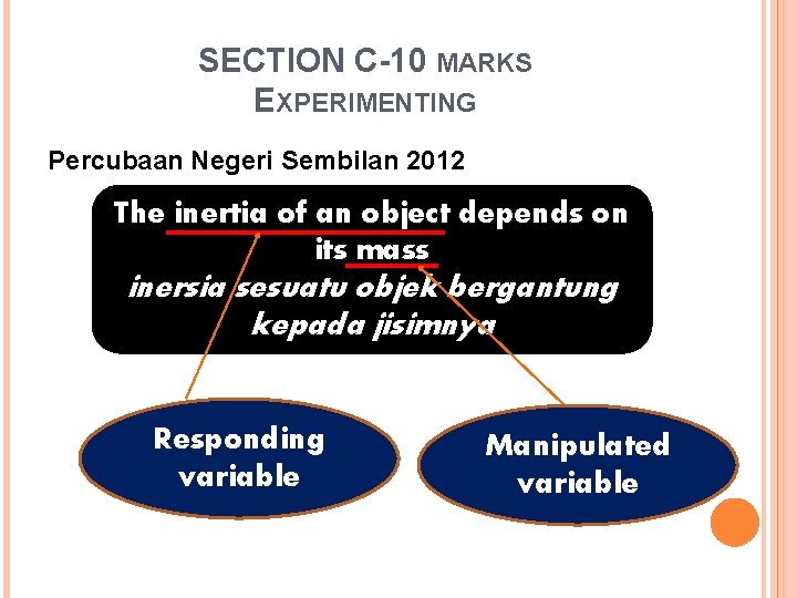 SECTION C-10 MARKS EXPERIMENTING Percubaan Negeri Sembilan 2012 The inertia of an object depends
