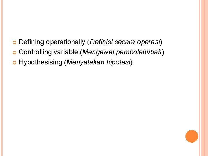 Defining operationally (Definisi secara operasi) Controlling variable (Mengawal pembolehubah) Hypothesising (Menyatakan hipotesi) 