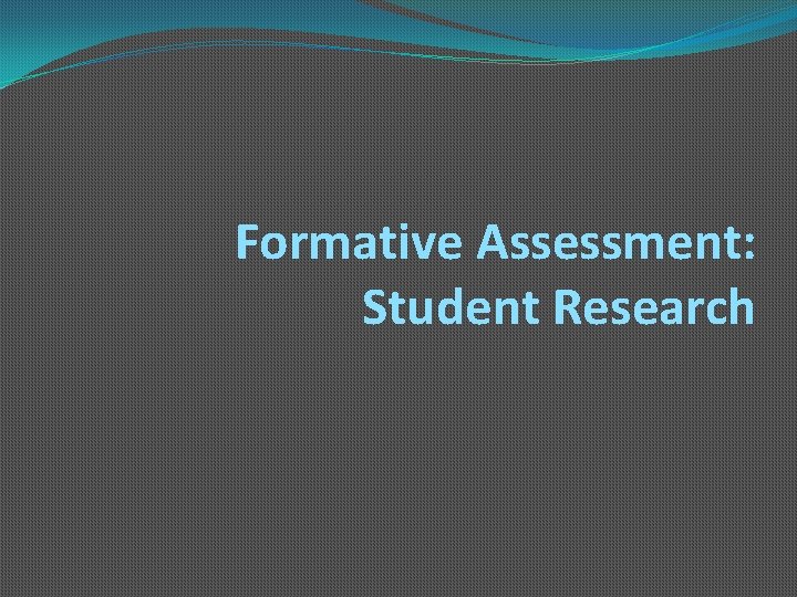 Formative Assessment: Student Research 