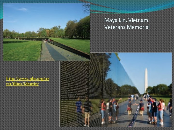 Maya Lin, Vietnam Veterans Memorial http: //www. pbs. org/ar t 21/films/identity 