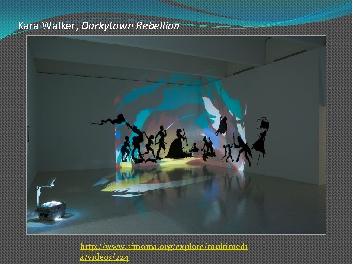Kara Walker, Darkytown Rebellion http: //www. sfmoma. org/explore/multimedi a/videos/224 