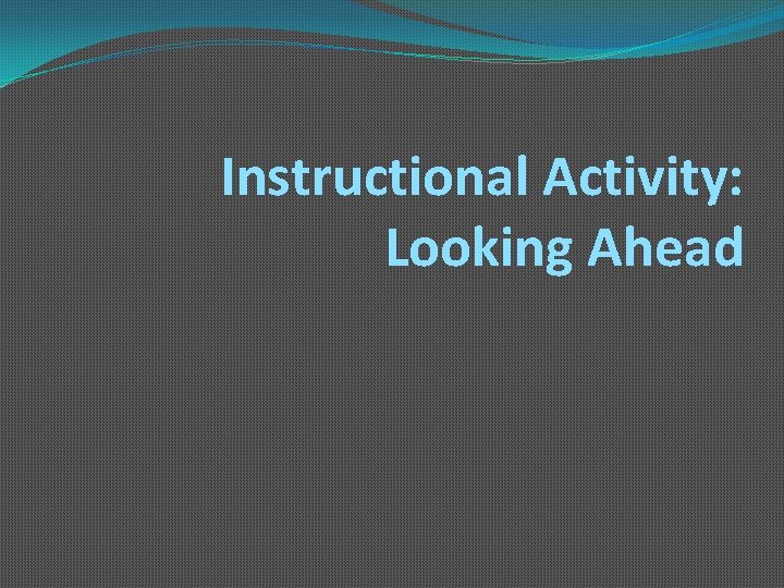 Instructional Activity: Looking Ahead 